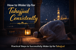 How to Wake Up for Tahajjud Consistently